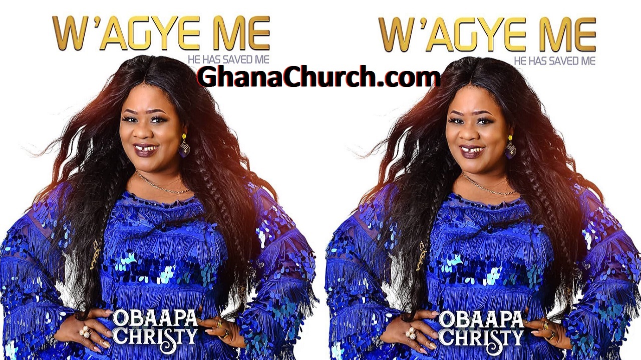 Rev. Obaapa Christy Latest Gospel Album - W’agye Me (Original)
